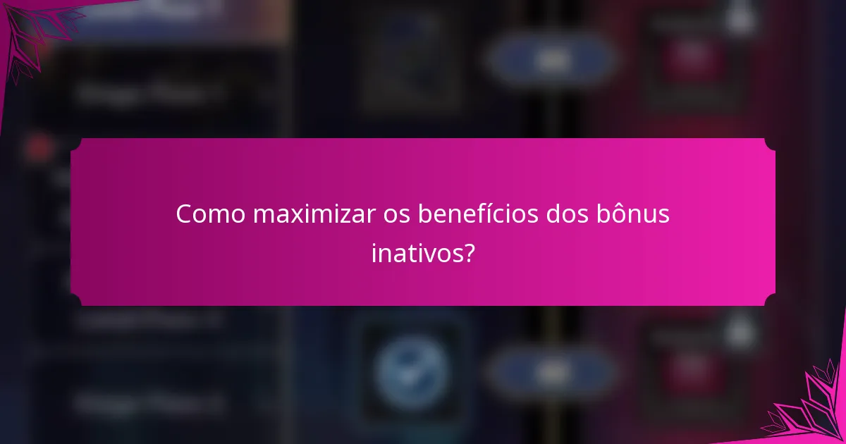 Como maximizar os benefícios dos bônus inativos?