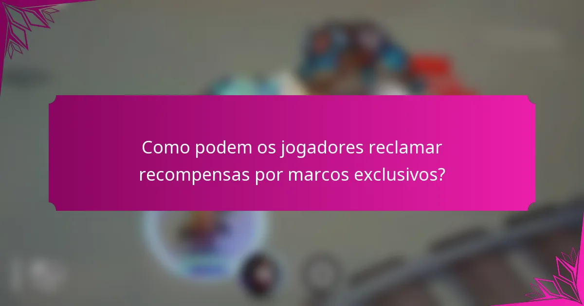 Como podem os jogadores reclamar recompensas por marcos exclusivos?