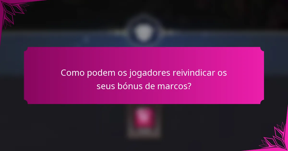 Como podem os jogadores reivindicar os seus bónus de marcos?