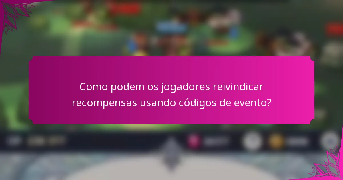 Como podem os jogadores reivindicar recompensas usando códigos de evento?