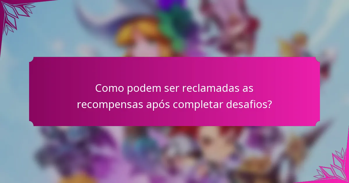 Como podem ser reclamadas as recompensas após completar desafios?