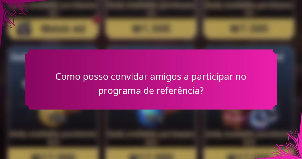 Como posso convidar amigos a participar no programa de referência?