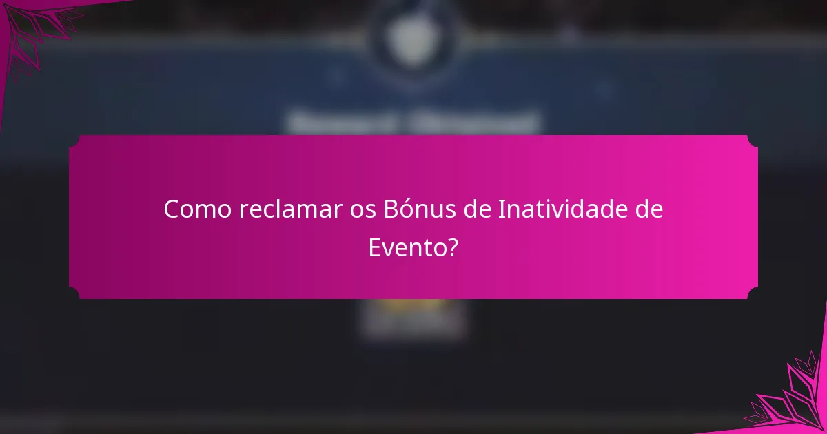 Como reclamar os Bónus de Inatividade de Evento?