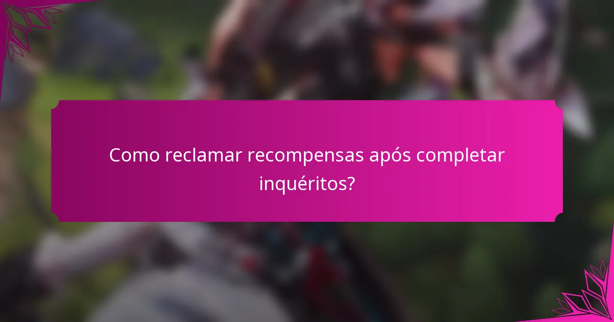 Como reclamar recompensas após completar inquéritos?