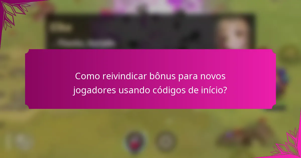 Como reivindicar bônus para novos jogadores usando códigos de início?