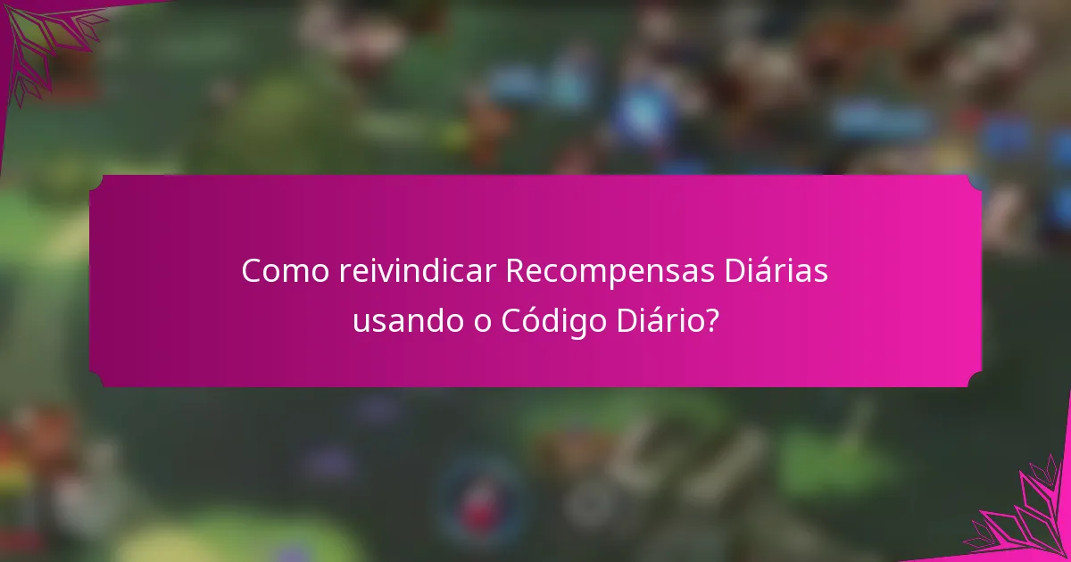 Como reivindicar Recompensas Diárias usando o Código Diário?