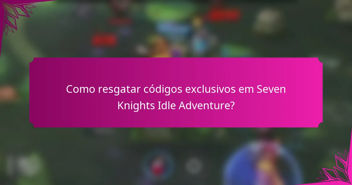 Como resgatar códigos exclusivos em Seven Knights Idle Adventure?