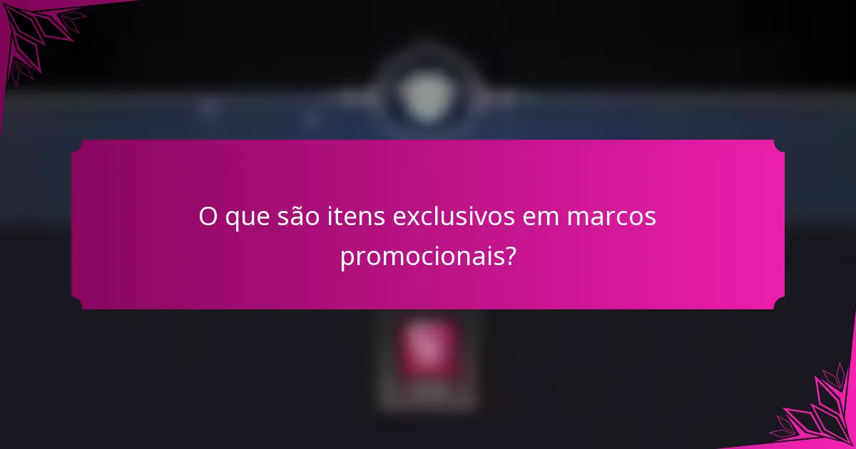 O que são itens exclusivos em marcos promocionais?