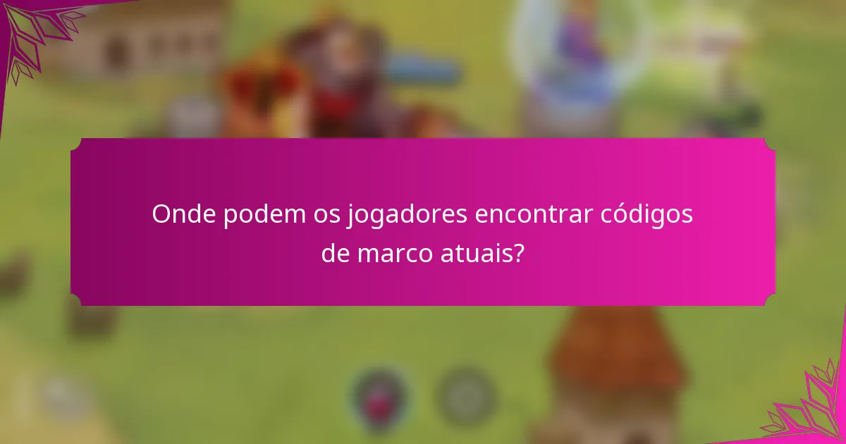Onde podem os jogadores encontrar códigos de marco atuais?