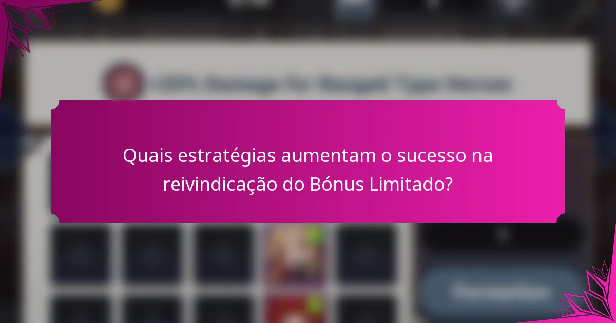 Quais estratégias aumentam o sucesso na reivindicação do Bónus Limitado?