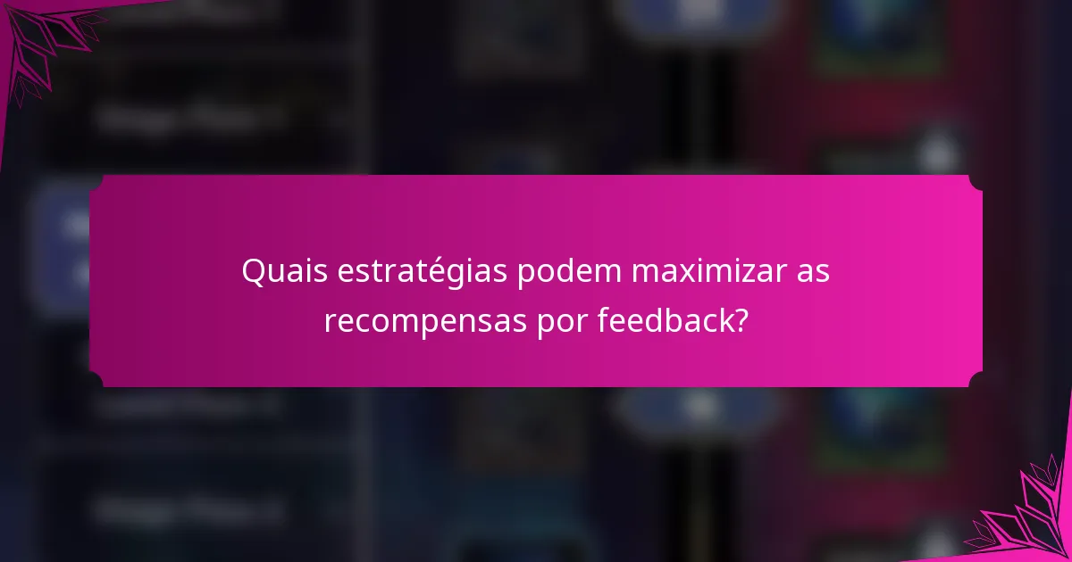 Quais estratégias podem maximizar as recompensas por feedback?