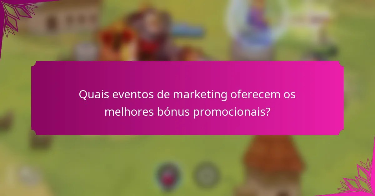 Quais eventos de marketing oferecem os melhores bónus promocionais?