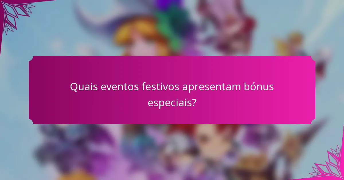 Quais eventos festivos apresentam bónus especiais?