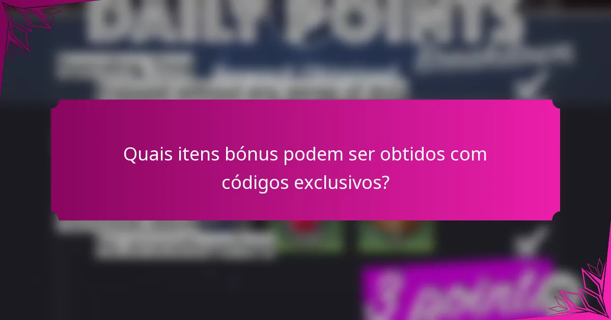 Quais itens bónus podem ser obtidos com códigos exclusivos?
