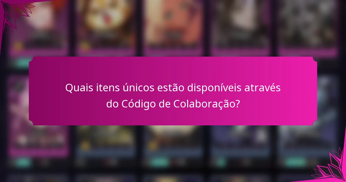 Quais itens únicos estão disponíveis através do Código de Colaboração?