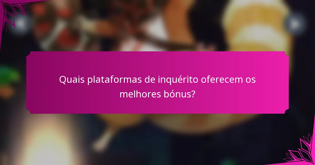 Quais plataformas de inquérito oferecem os melhores bónus?