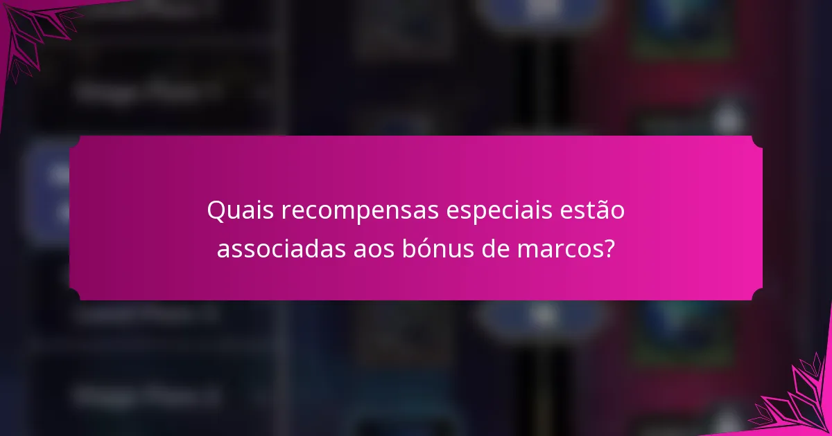 Quais recompensas especiais estão associadas aos bónus de marcos?