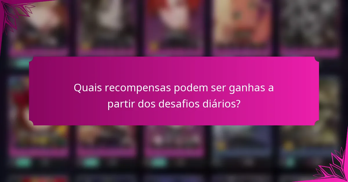 Quais recompensas podem ser ganhas a partir dos desafios diários?