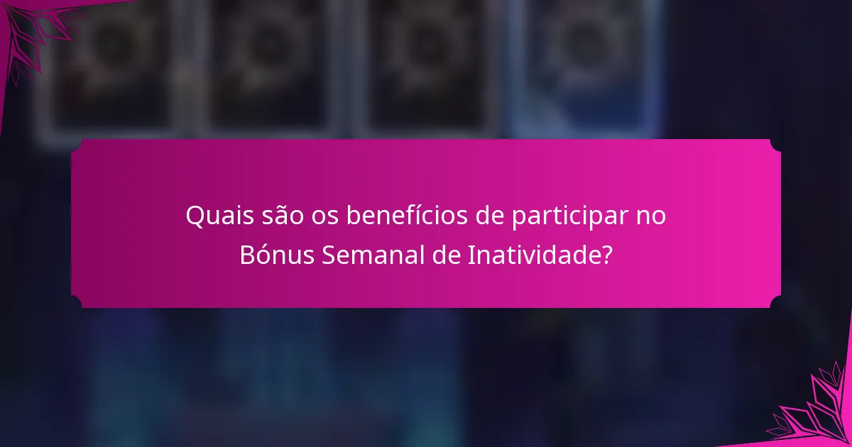 Quais são os benefícios de participar no Bónus Semanal de Inatividade?