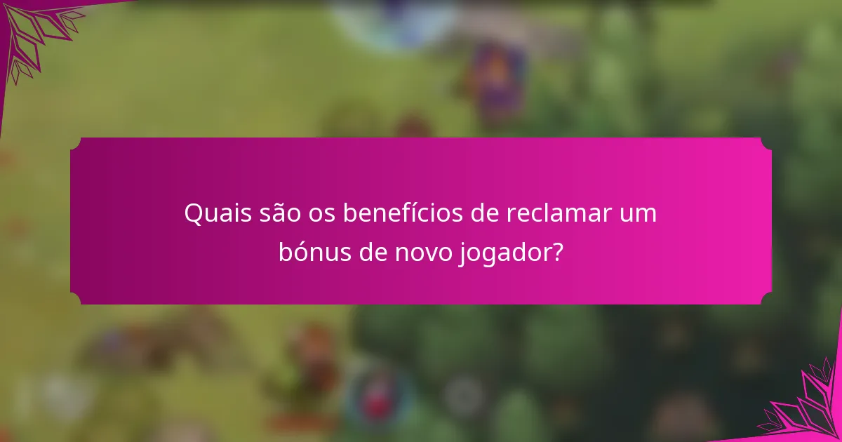 Quais são os benefícios de reclamar um bónus de novo jogador?