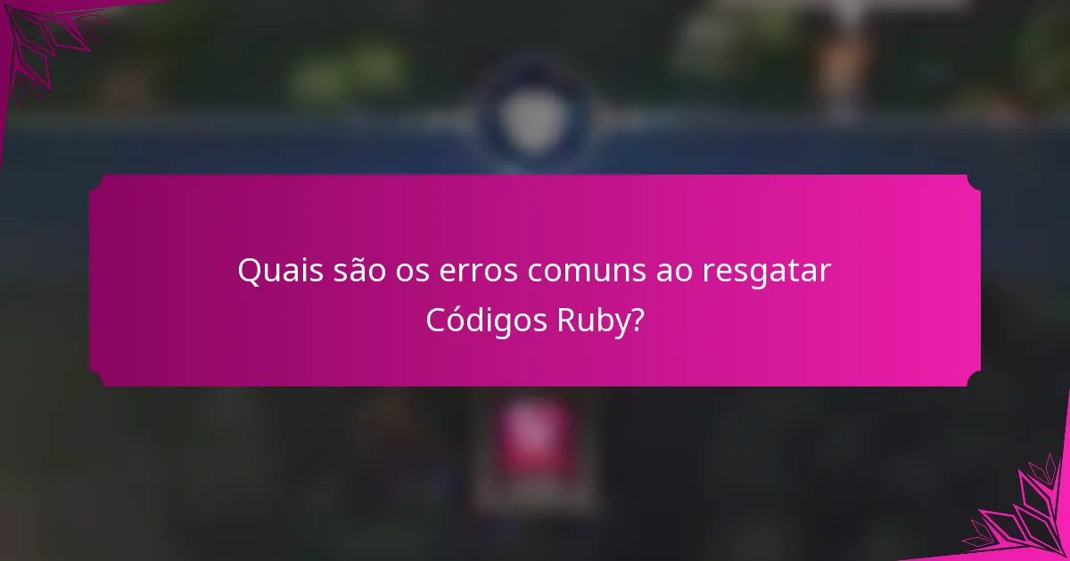 Quais são os erros comuns ao resgatar Códigos Ruby?