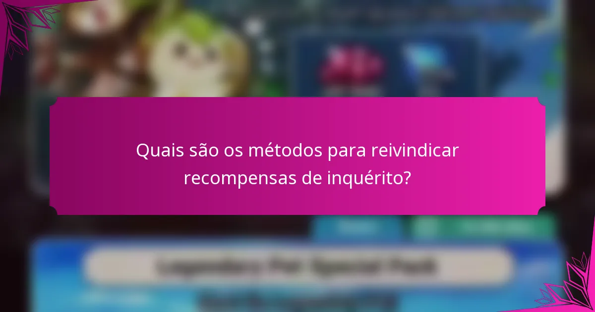 Quais são os métodos para reivindicar recompensas de inquérito?