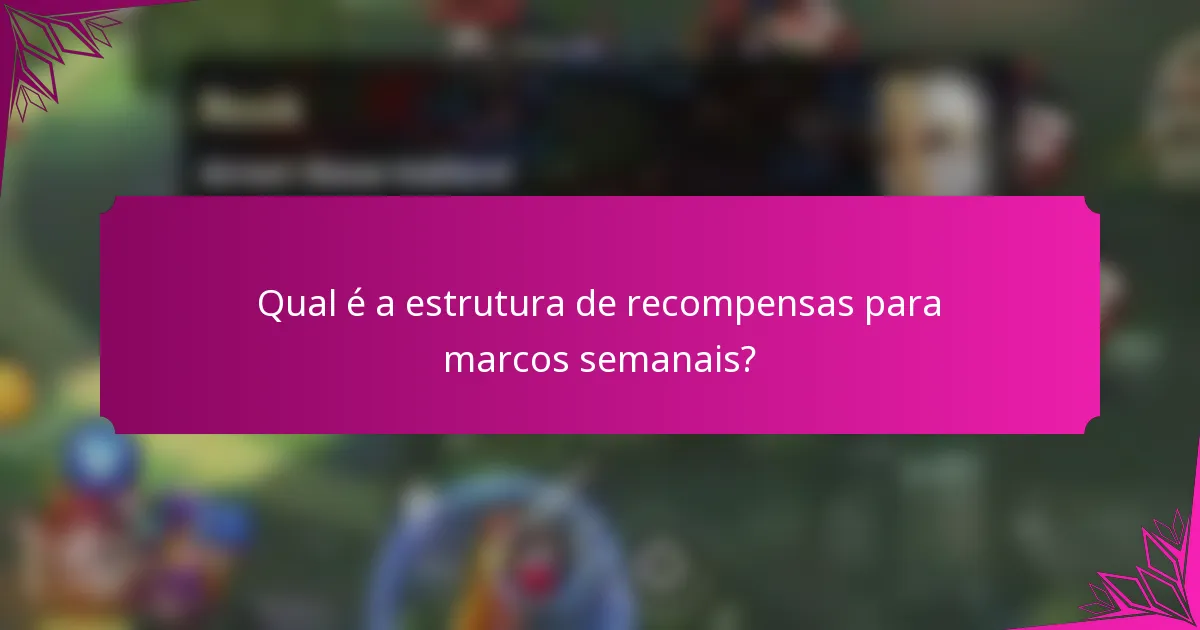 Qual é a estrutura de recompensas para marcos semanais?