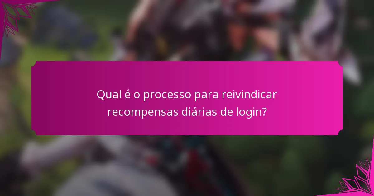 Qual é o processo para reivindicar recompensas diárias de login?