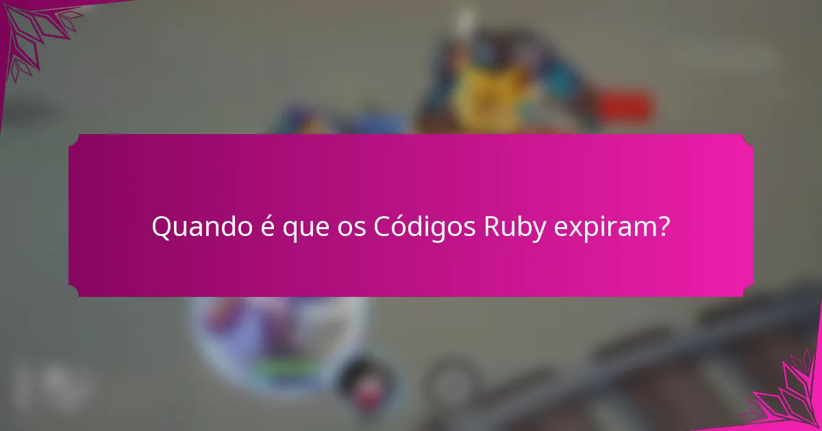 Quando é que os Códigos Ruby expiram?